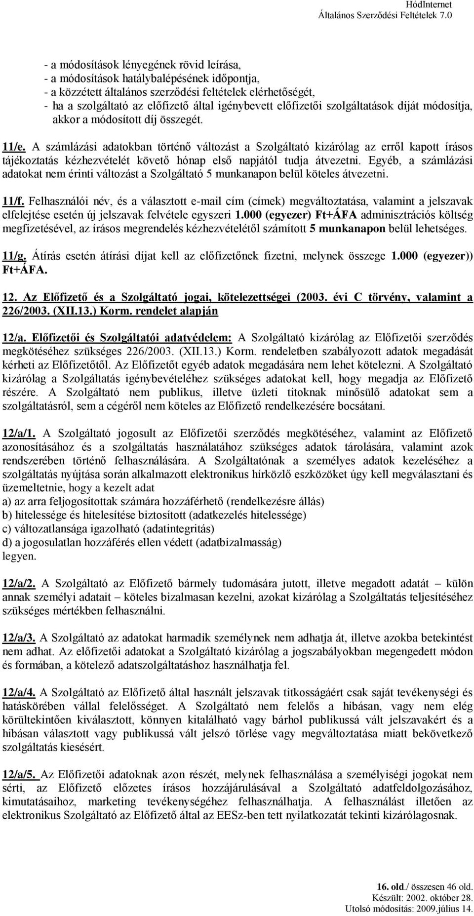 előfizetői szolgáltatások díját módosítja, akkor a módosított díj összegét. 11/e.