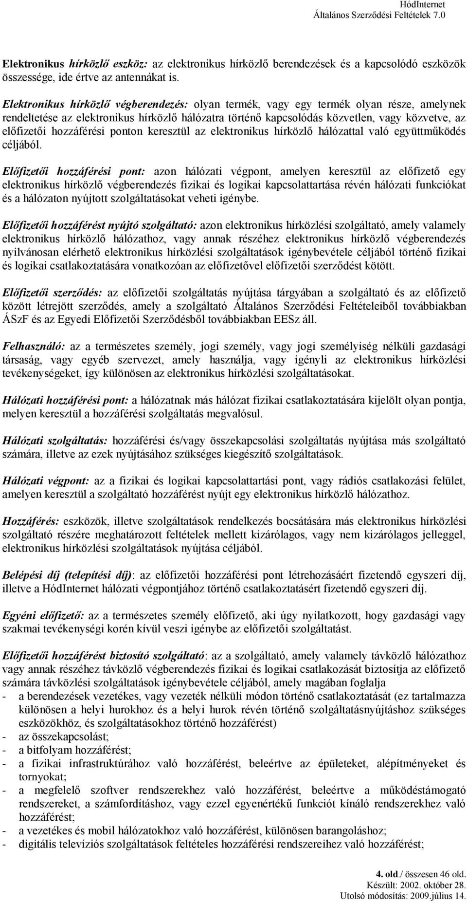 hozzáférési ponton keresztül az elektronikus hírközlő hálózattal való együttműködés céljából.