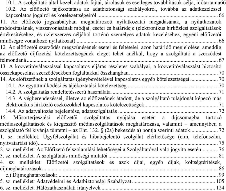 Az előfizető jogszabályban meghatározott nyilatkozatai megadásának, a nyilatkozatok módosításának, visszavonásának módjai, esetei és határideje (elektronikus hírközlési szolgáltatások