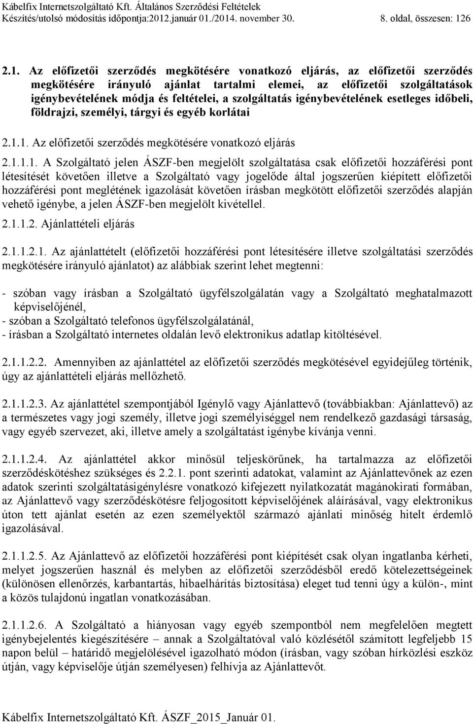 /2014. november 30. 8. oldal, összesen: 126 2.1. Az előfizetői szerződés megkötésére vonatkozó eljárás, az előfizetői szerződés megkötésére irányuló ajánlat tartalmi elemei, az előfizetői