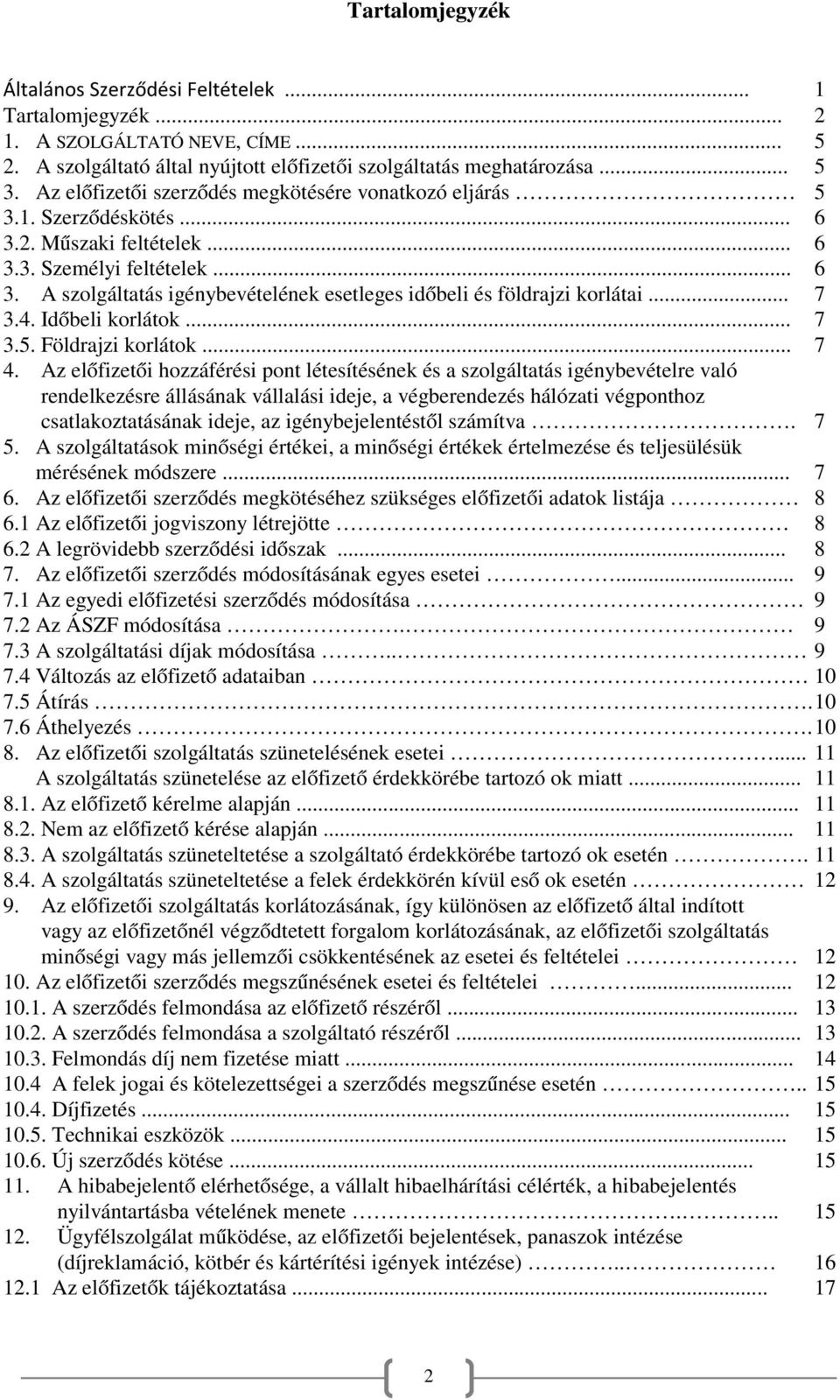 .. 7 3.4. Időbeli korlátok... 7 3.5. Földrajzi korlátok... 7 4.