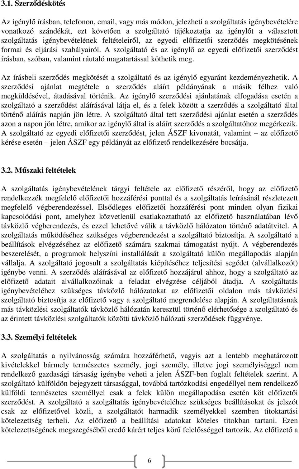 A szolgáltató és az igénylő az egyedi előfizetői szerződést írásban, szóban, valamint ráutaló magatartással köthetik meg.