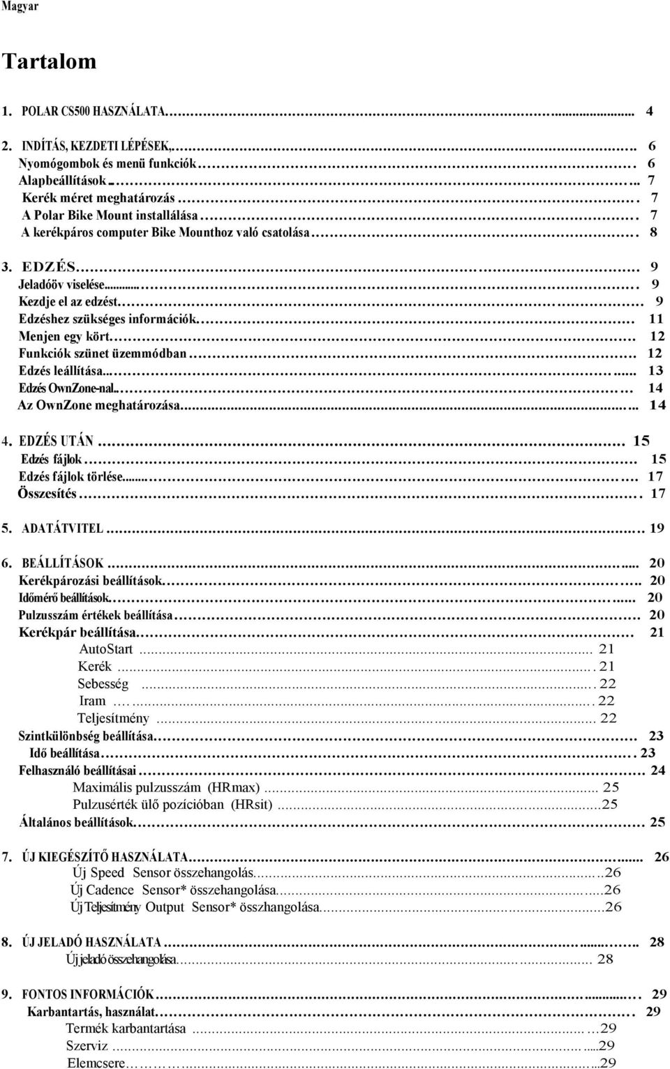 .. 12 Funkciók szünet üzemmódban... 12 Edzés leállítása...... 13 Edzés OwnZone-nal...... 14 Az OwnZone meghatározása...... 14 4. EDZÉS UTÁN... 15 Edzés fájlok... 15 Edzés fájlok törlése.