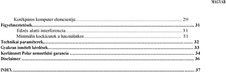 .. 31 Minimális kockázatok a használatkor... 31 Technikai paraméterek.