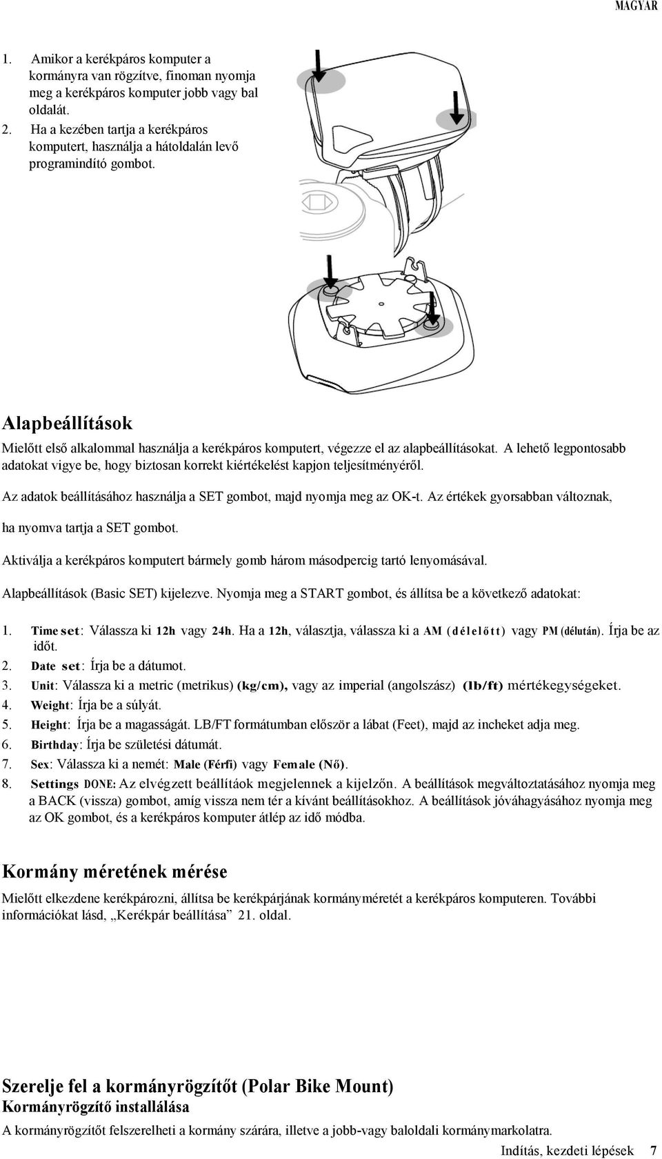 A lehető legpontosabb adatokat vigye be, hogy biztosan korrekt kiértékelést kapjon teljesítményéről. Az adatok beállításához használja a SET gombot, majd nyomja meg az OK-t.