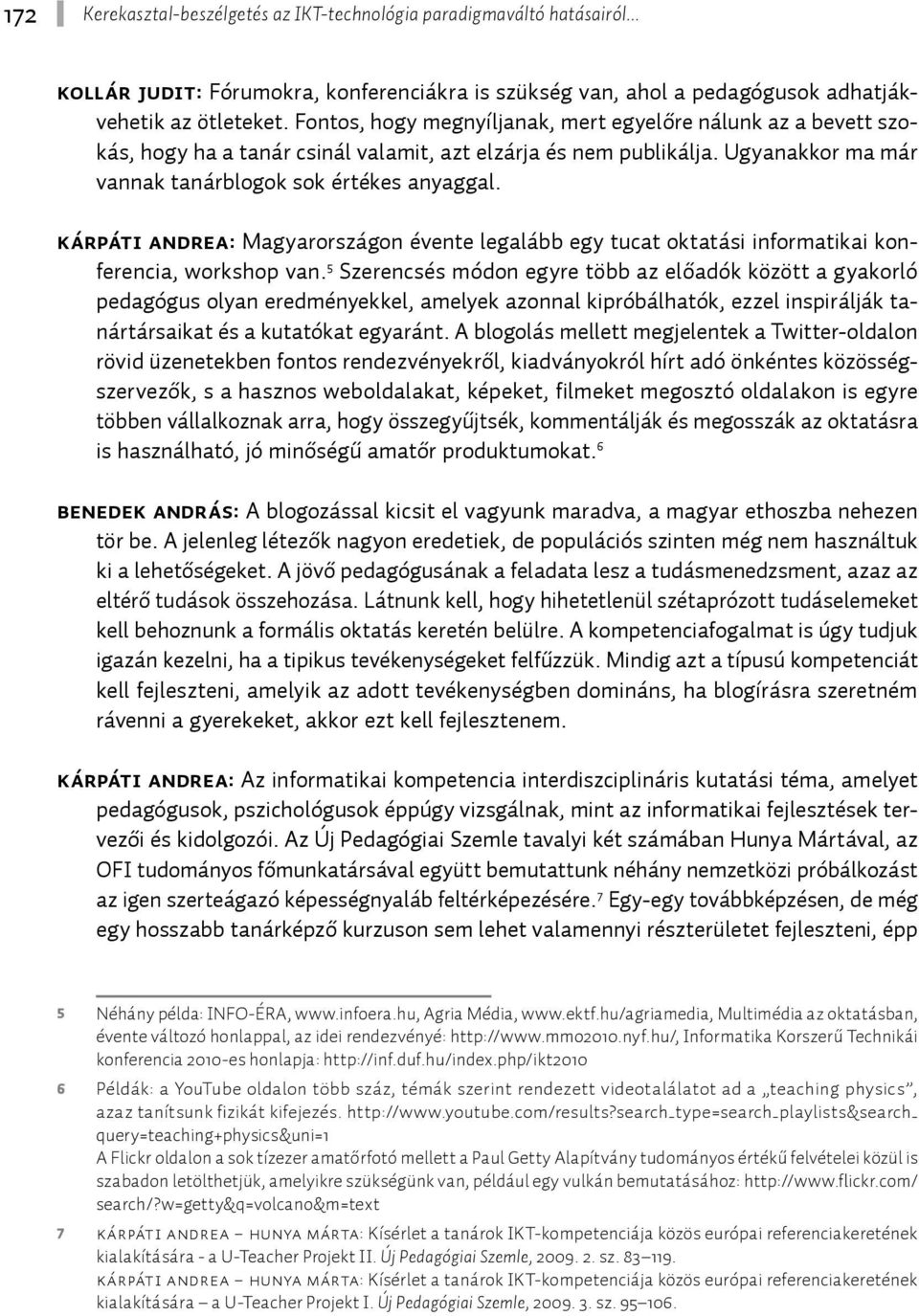 Kárpáti Andrea: Magyarországon évente legalább egy tucat oktatási informatikai konferencia, workshop van.