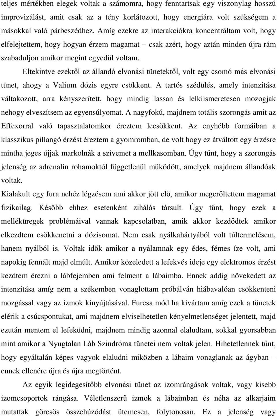 Eltekintve ezektől az állandó elvonási tünetektől, volt egy csomó más elvonási tünet, ahogy a Valium dózis egyre csökkent.