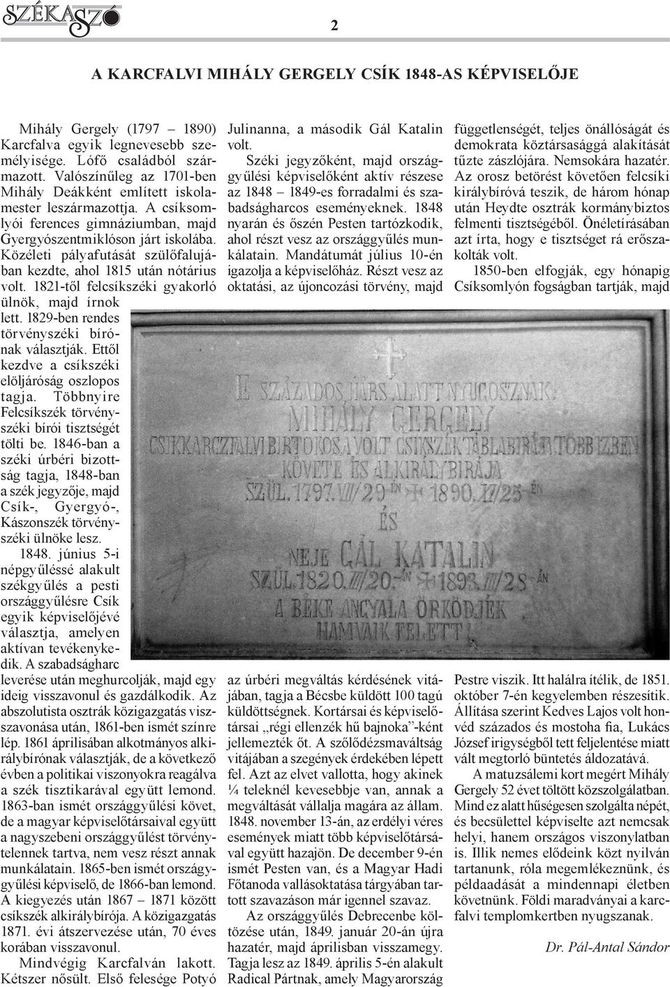 Közéleti pályafutását szülőfalujában kezdte, ahol 1815 után nótárius volt. 1821-től felcsíkszéki gyakorló ülnök, majd írnok lett. 1829-ben rendes törvényszéki bírónak választják.