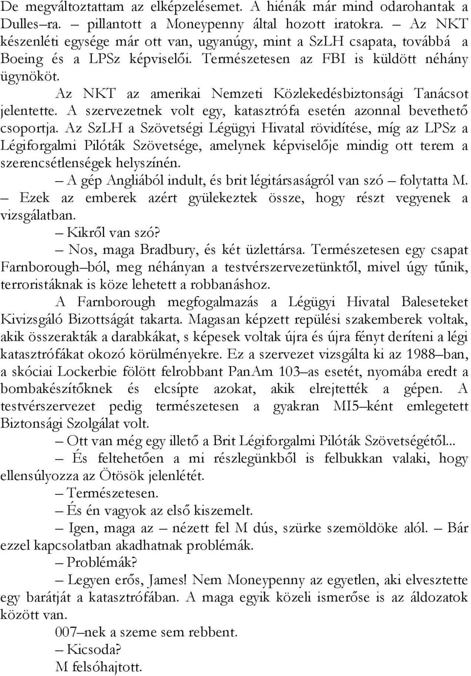 Az NKT az amerikai Nemzeti Közlekedésbiztonsági Tanácsot jelentette. A szervezetnek volt egy, katasztrófa esetén azonnal bevethető csoportja.