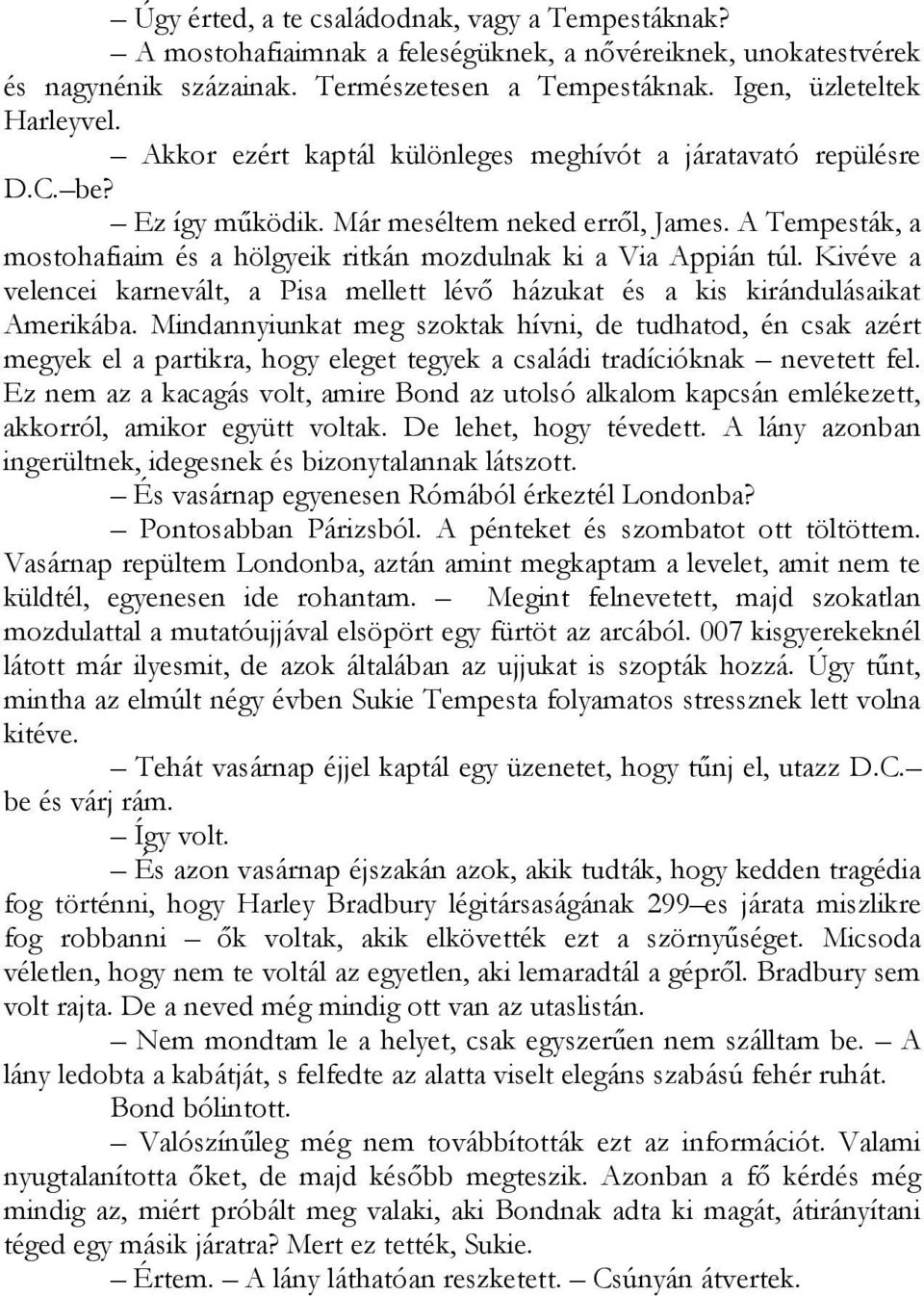 Kivéve a velencei karnevált, a Pisa mellett lévő házukat és a kis kirándulásaikat Amerikába.