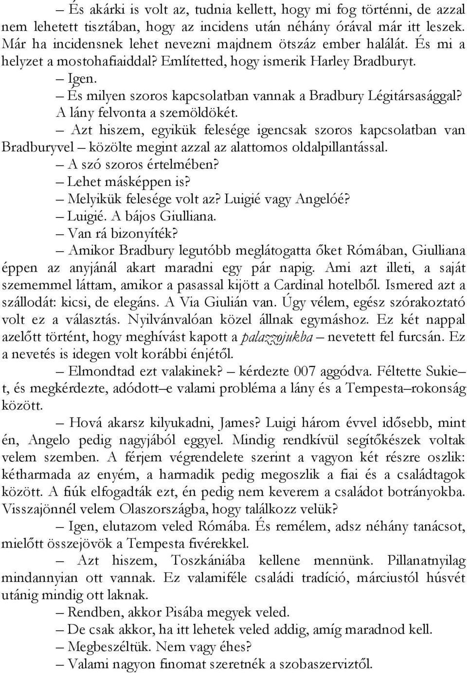 És milyen szoros kapcsolatban vannak a Bradbury Légitársasággal? A lány felvonta a szemöldökét.