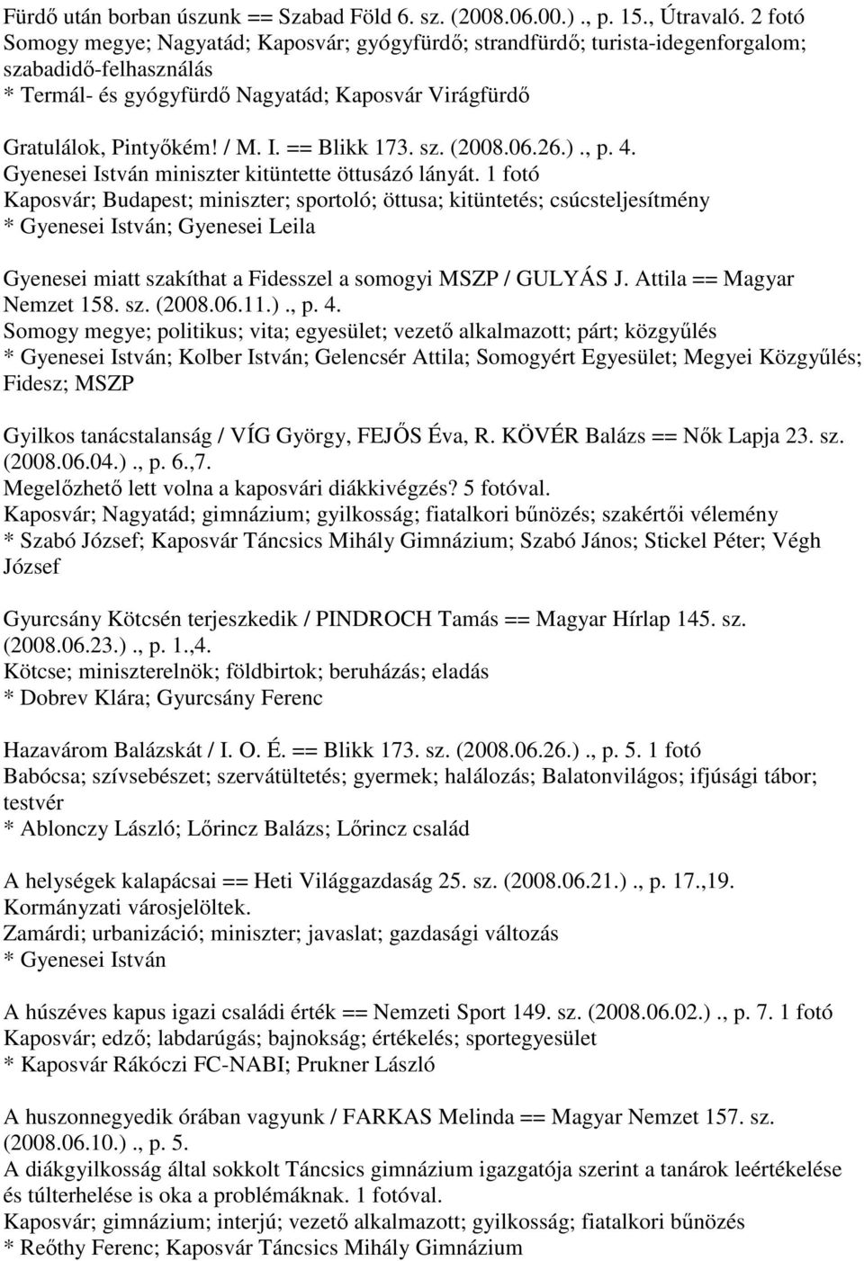 == Blikk 173. sz. (2008.06.26.)., p. 4. Gyenesei István miniszter kitüntette öttusázó lányát.