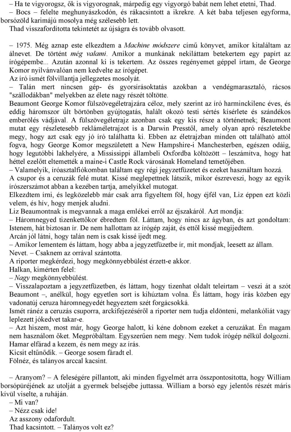 Még aznap este elkezdtem a Machine módszere című könyvet, amikor kitaláltam az álnevet. De történt még valami. Amikor a munkának nekiláttam betekertem egy papírt az írógépembe.