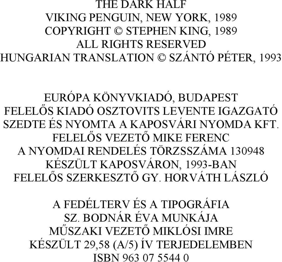 FELELŐS VEZETŐ MIKE FERENC A NYOMDAI RENDELÉS TÖRZSSZÁMA 130948 KÉSZÜLT KAPOSVÁRON, 1993-BAN FELELŐS SZERKESZTŐ GY.