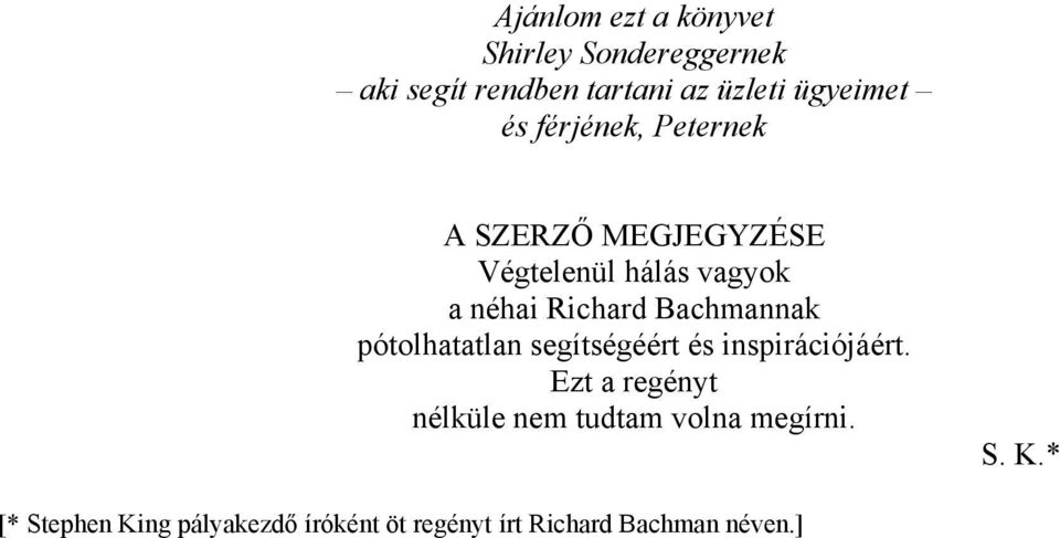 Bachmannak pótolhatatlan segítségéért és inspirációjáért.