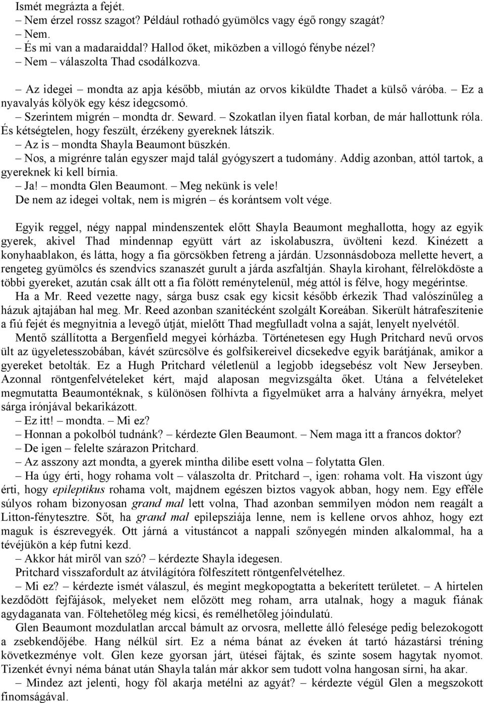 Szokatlan ilyen fiatal korban, de már hallottunk róla. És kétségtelen, hogy feszült, érzékeny gyereknek látszik. Az is mondta Shayla Beaumont büszkén.