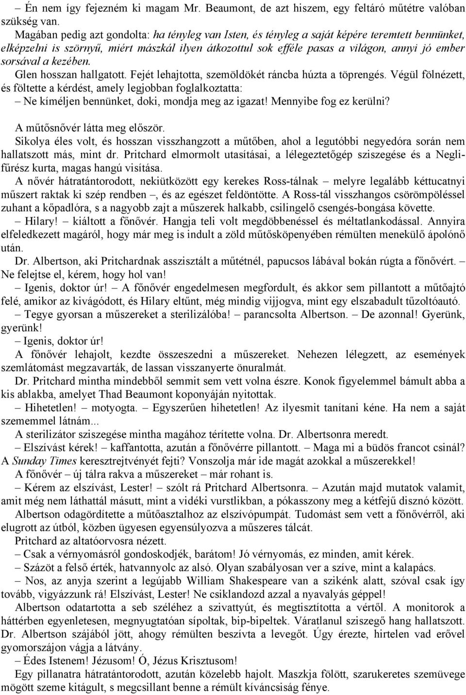 sorsával a kezében. Glen hosszan hallgatott. Fejét lehajtotta, szemöldökét ráncba húzta a töprengés.