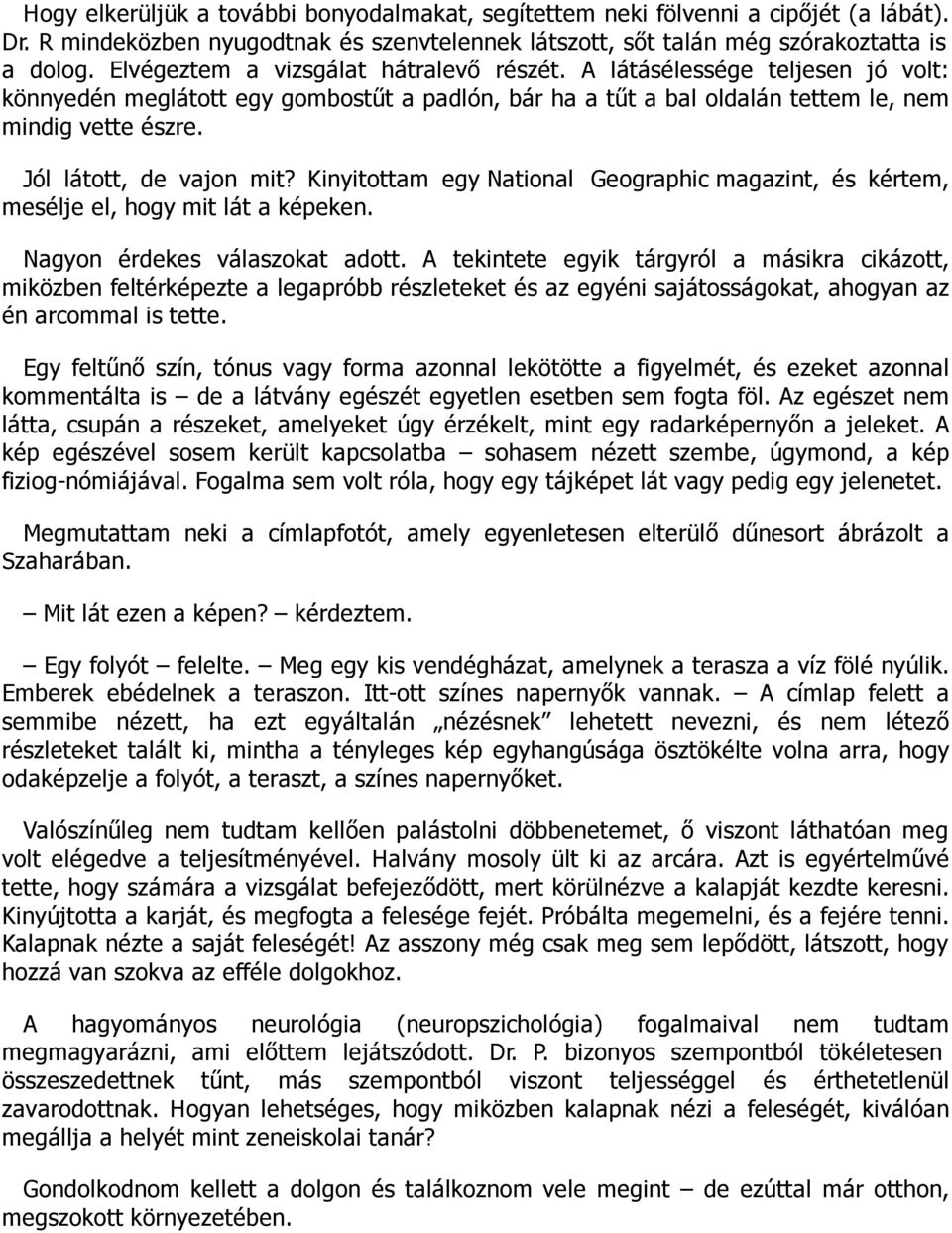 Jól látott, de vajon mit? Kinyitottam egy National Geographic magazint, és kértem, mesélje el, hogy mit lát a képeken. Nagyon érdekes válaszokat adott.