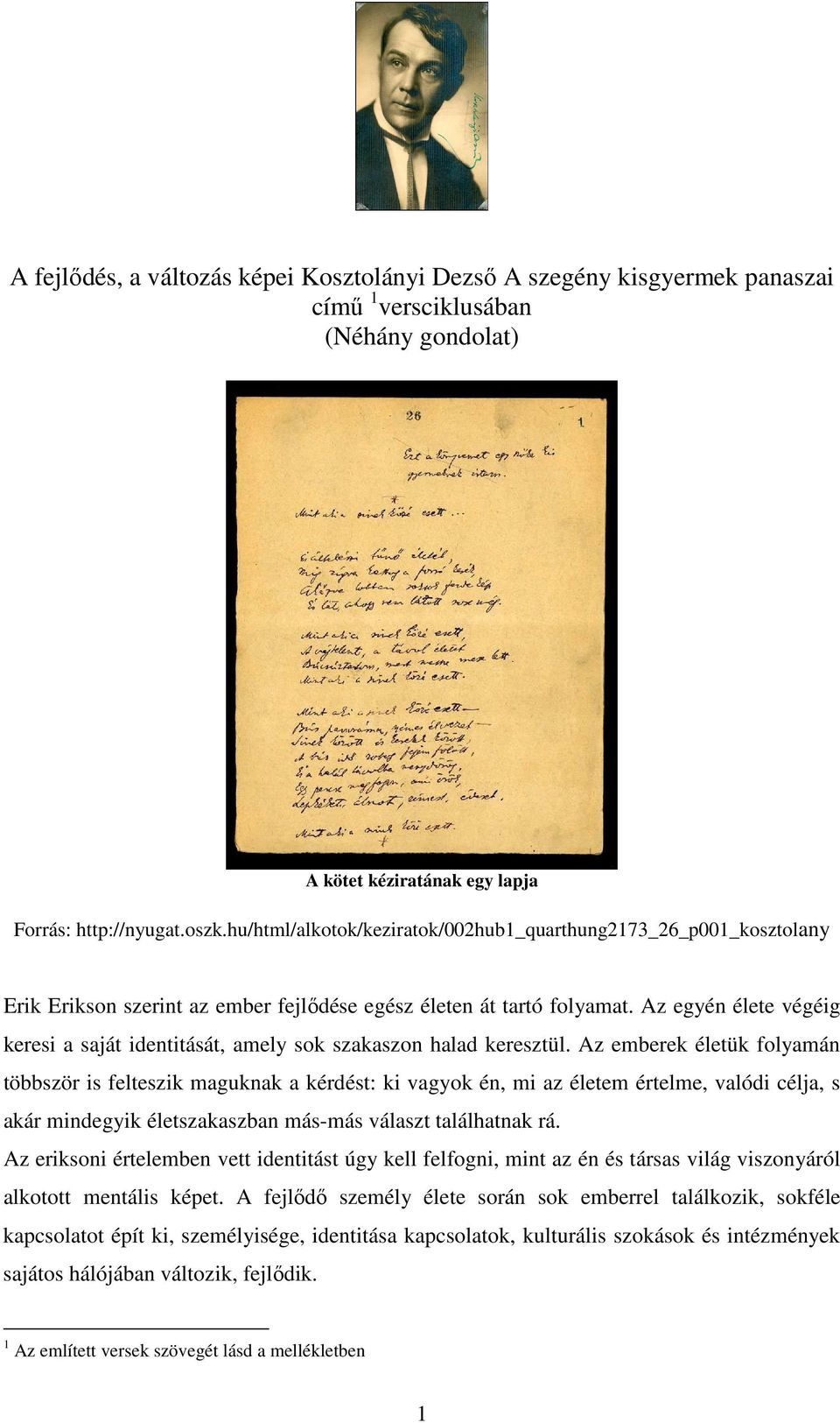 Az egyén élete végéig keresi a saját identitását, amely sok szakaszon halad keresztül.