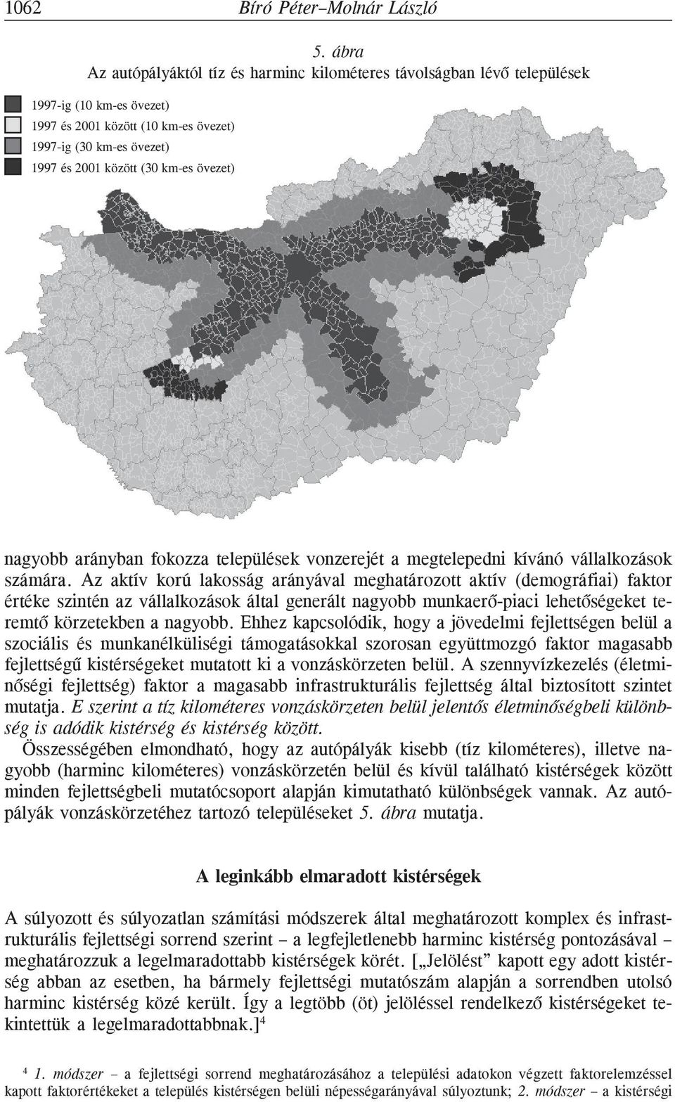 övezet) nagyobb arányban fokozza települések vonzerejét a megtelepedni kívánó vállalkozások számára.