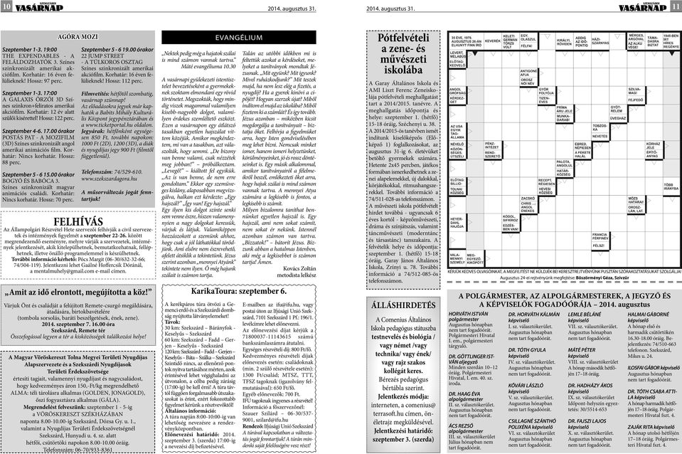 Korhatár: Nincs korhatár. Hossz: 88 perc. Szeptember 5-6 15.00 órakor BOGYÓ ÉS BABÓCA 3. Színes szinkronizált magyar animációs családi. Korhatár: Nincs korhatár. Hossz: 70 perc.