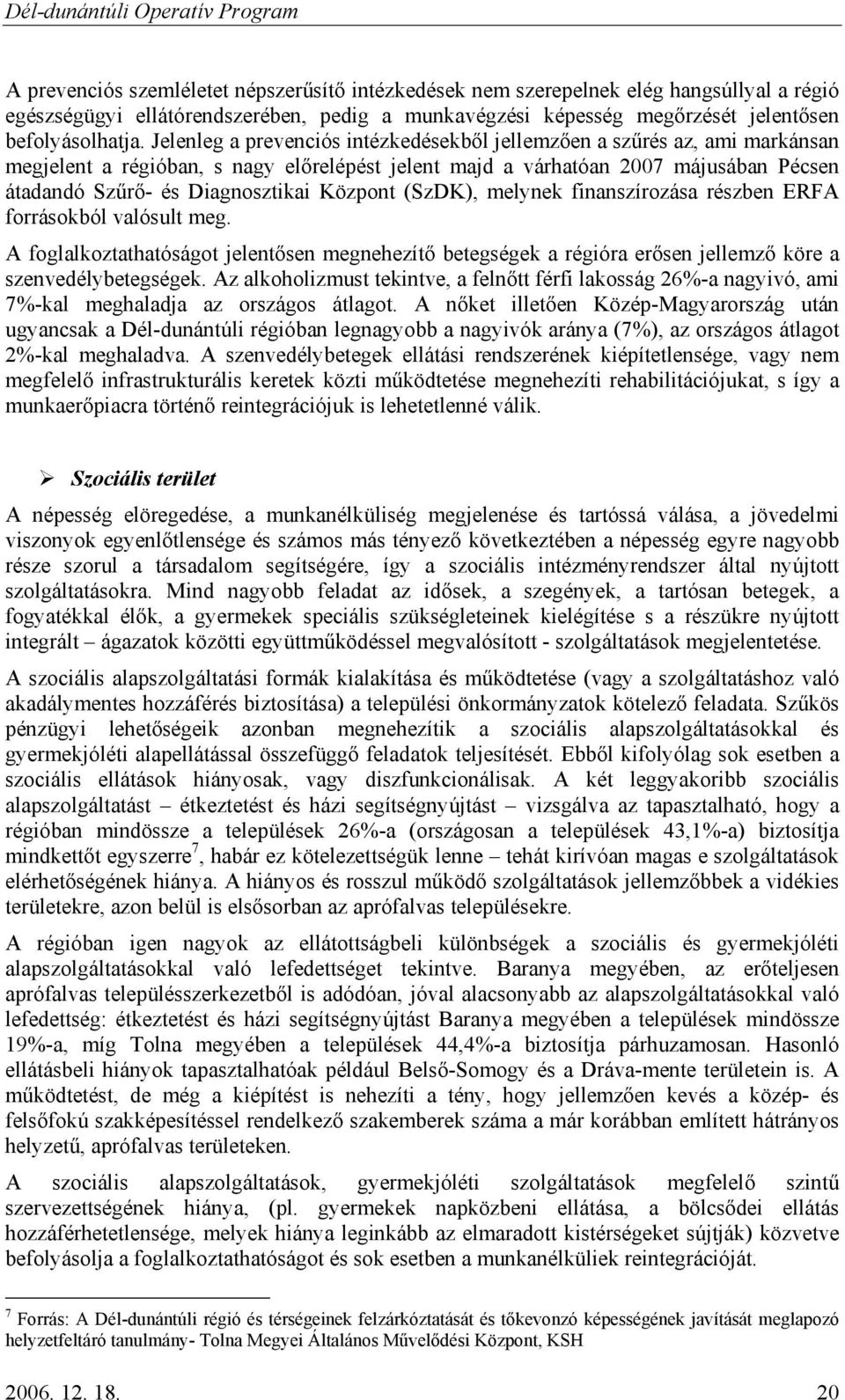 Központ (SzDK), melynek finanszírozása részben ERFA forrásokból valósult meg. A foglalkoztathatóságot jelentősen megnehezítő betegségek a régióra erősen jellemző köre a szenvedélybetegségek.