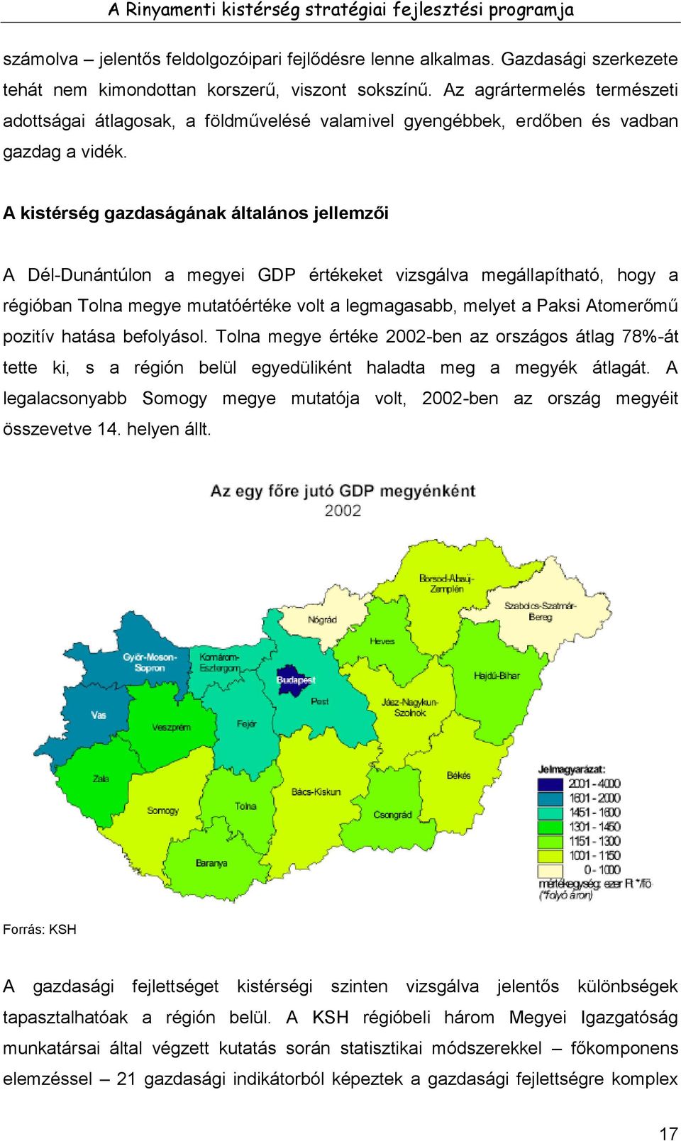 A kistérség gazdaságának általános jellemzői A Dél-Dunántúlon a megyei GDP értékeket vizsgálva megállapítható, hogy a régióban Tolna megye mutatóértéke volt a legmagasabb, melyet a Paksi Atomerőmű