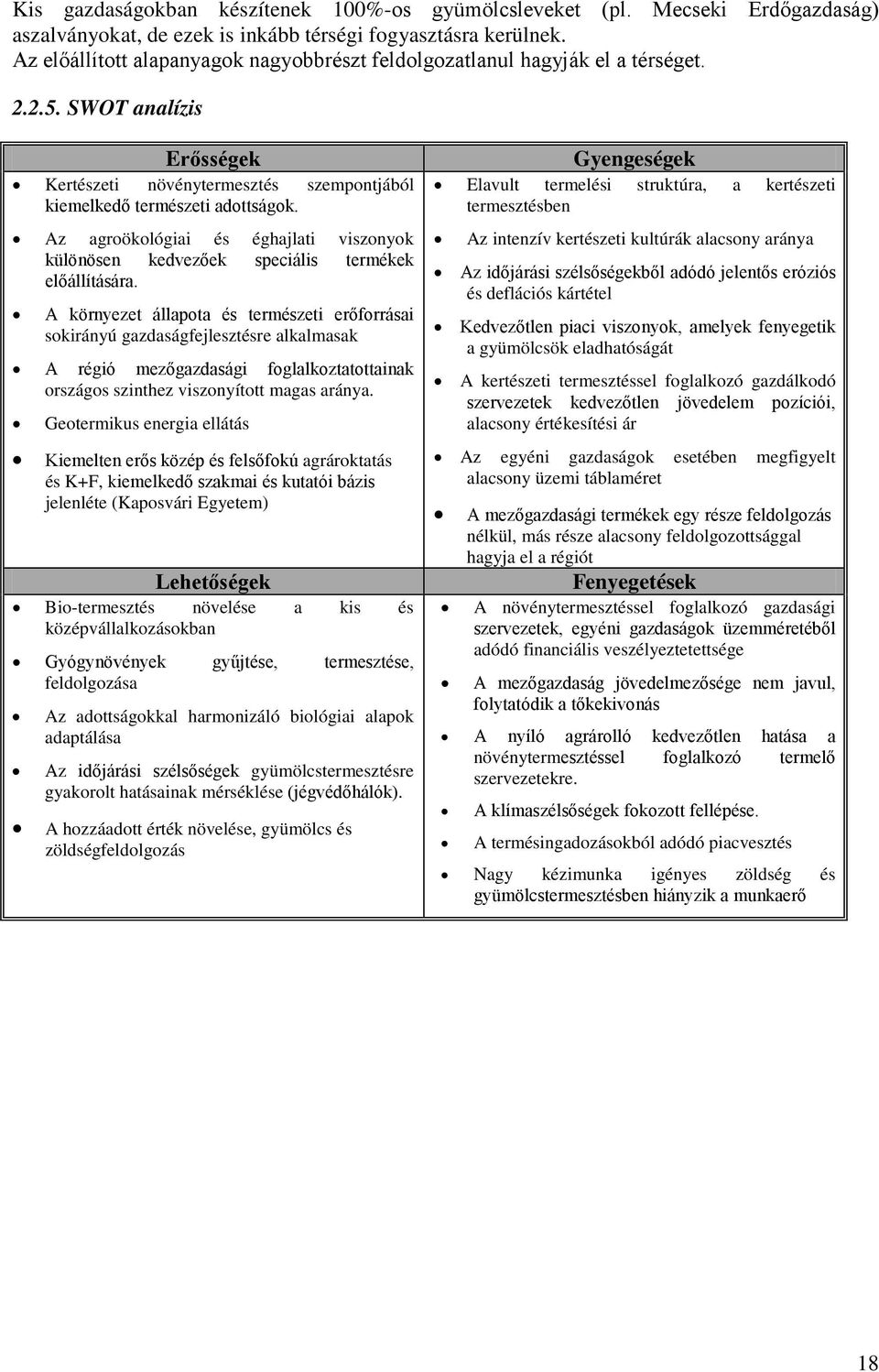 Az agroökológiai és éghajlati viszonyok különösen kedvezőek speciális termékek előállítására.