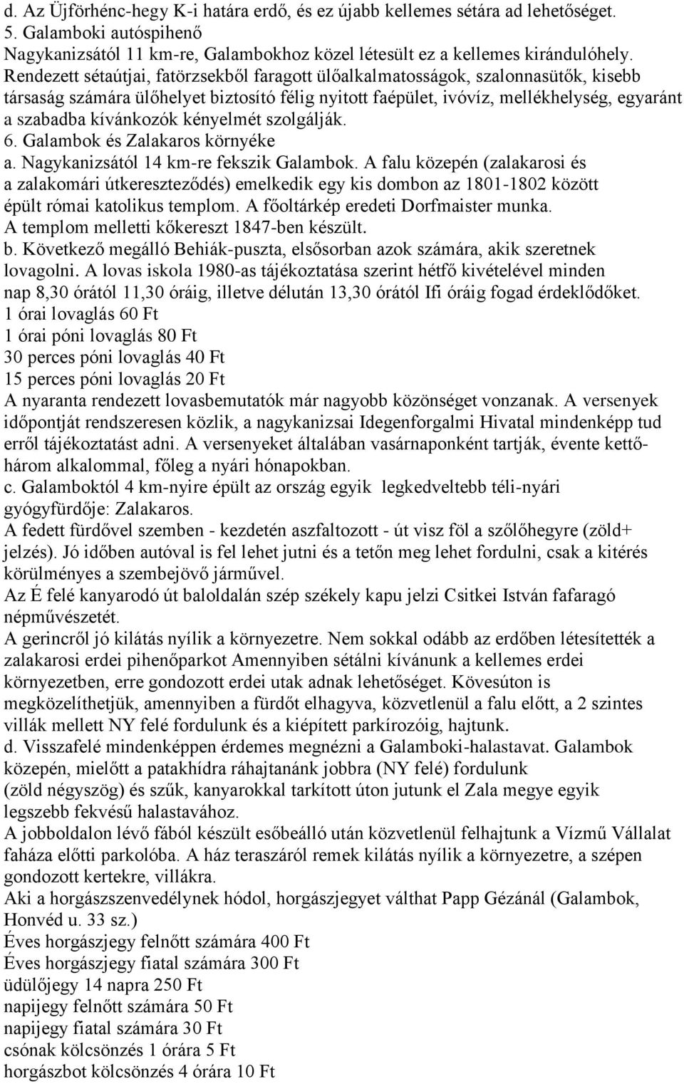 kényelmét szolgálják. 6. Galambok és Zalakaros környéke a. Nagykanizsától 14 km-re fekszik Galambok.