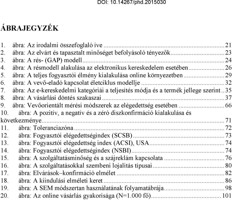 .. 32 7. ábra: Az e-kereskedelmi kategóriái a teljesítés módja és a termék jellege szerint.. 35 8. ábra: A vásárlási döntés szakaszai... 37 9.