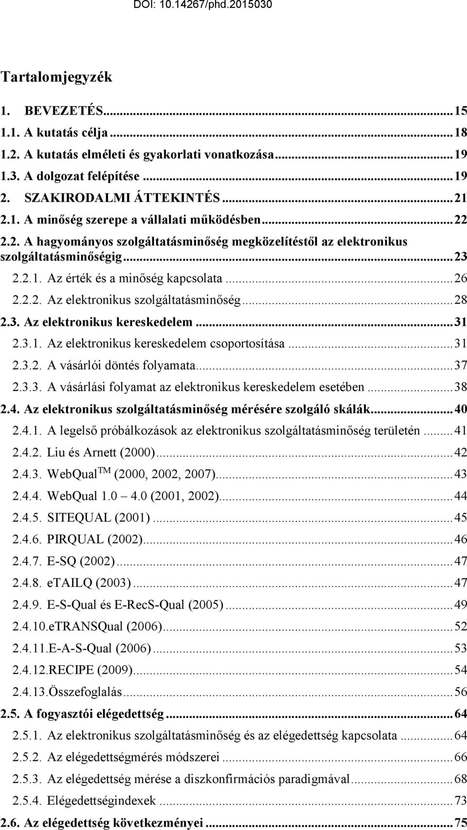 3. Az elektronikus kereskedelem... 31 2.3.1. Az elektronikus kereskedelem csoportosítása... 31 2.3.2. A vásárlói döntés folyamata... 37 2.3.3. A vásárlási folyamat az elektronikus kereskedelem esetében.