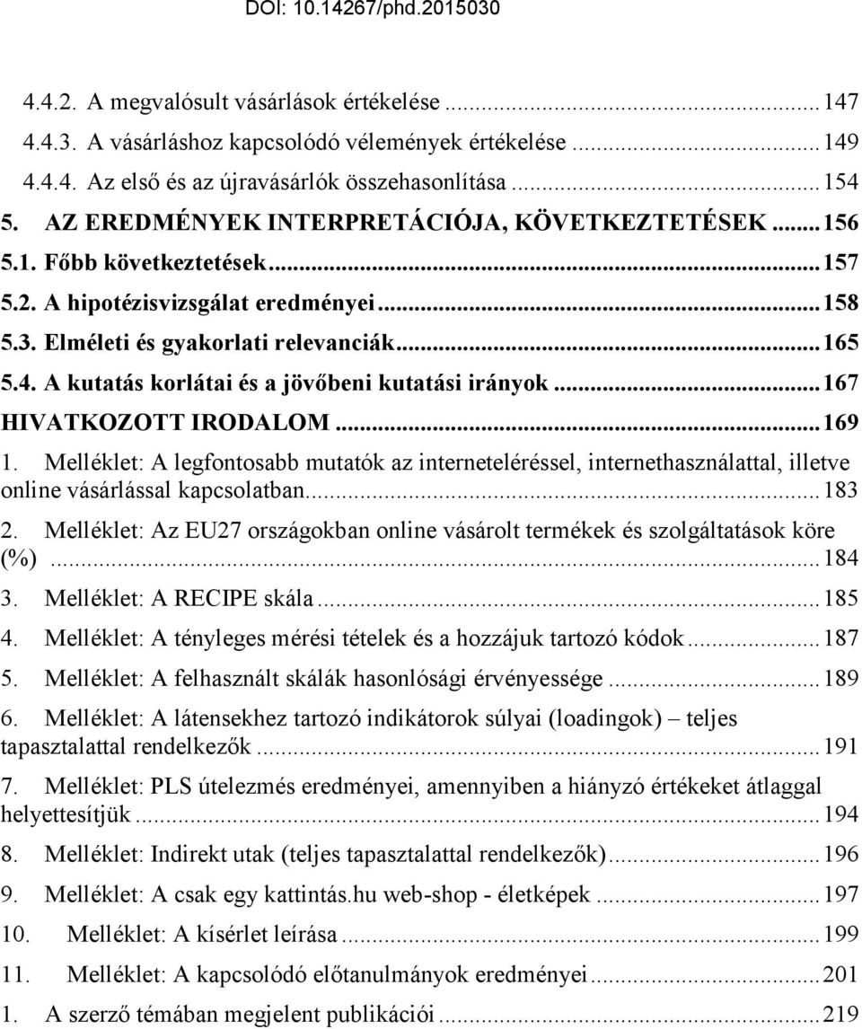 A kutatás korlátai és a jövőbeni kutatási irányok... 167 HIVATKOZOTT IRODALOM... 169 1.