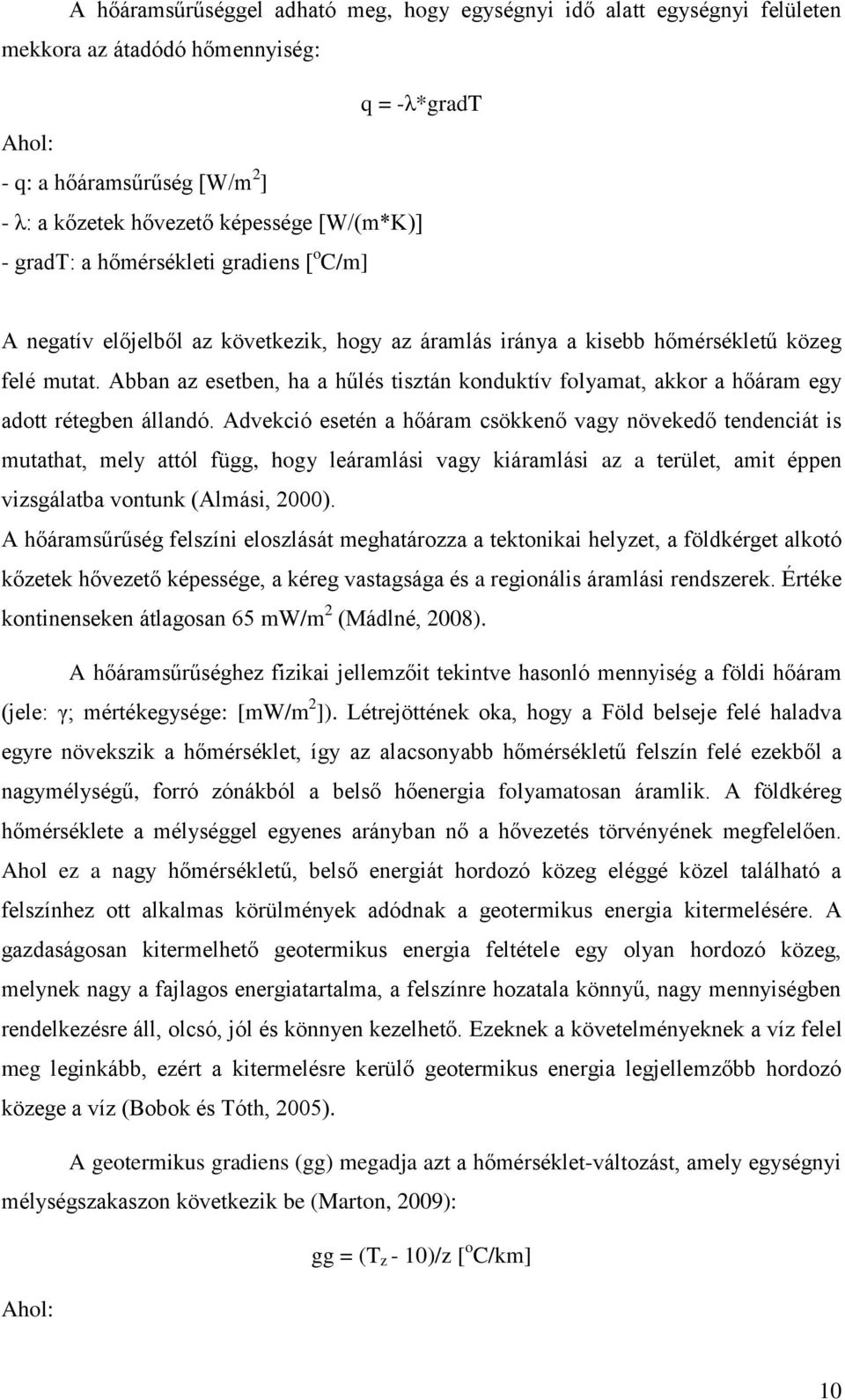 Abban az esetben, ha a hűlés tisztán konduktív folyamat, akkor a hőáram egy adott rétegben állandó.