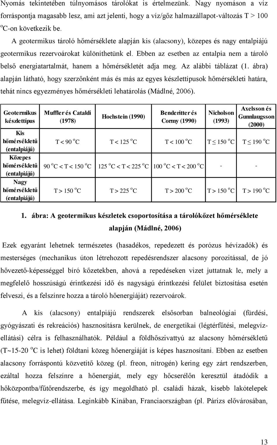 Ebben az esetben az entalpia nem a tároló belső energiatartalmát, hanem a hőmérsékletét adja meg. Az alábbi táblázat (1.