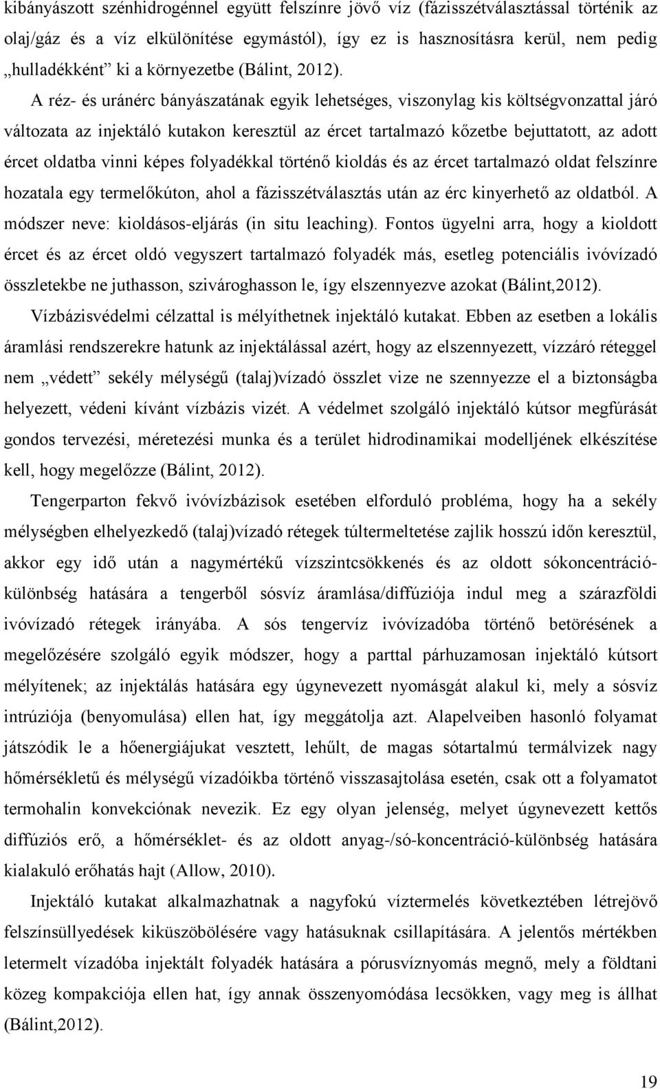 A réz- és uránérc bányászatának egyik lehetséges, viszonylag kis költségvonzattal járó változata az injektáló kutakon keresztül az ércet tartalmazó kőzetbe bejuttatott, az adott ércet oldatba vinni