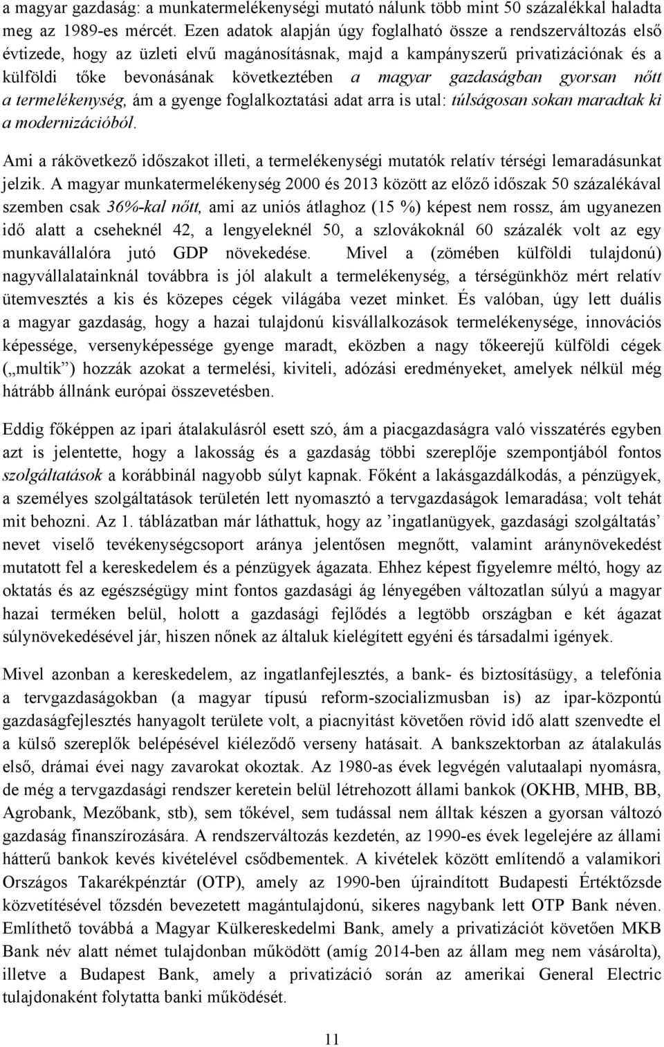 magyar gazdaságban gyorsan nőtt a termelékenység, ám a gyenge foglalkoztatási adat arra is utal: túlságosan sokan maradtak ki a modernizációból.