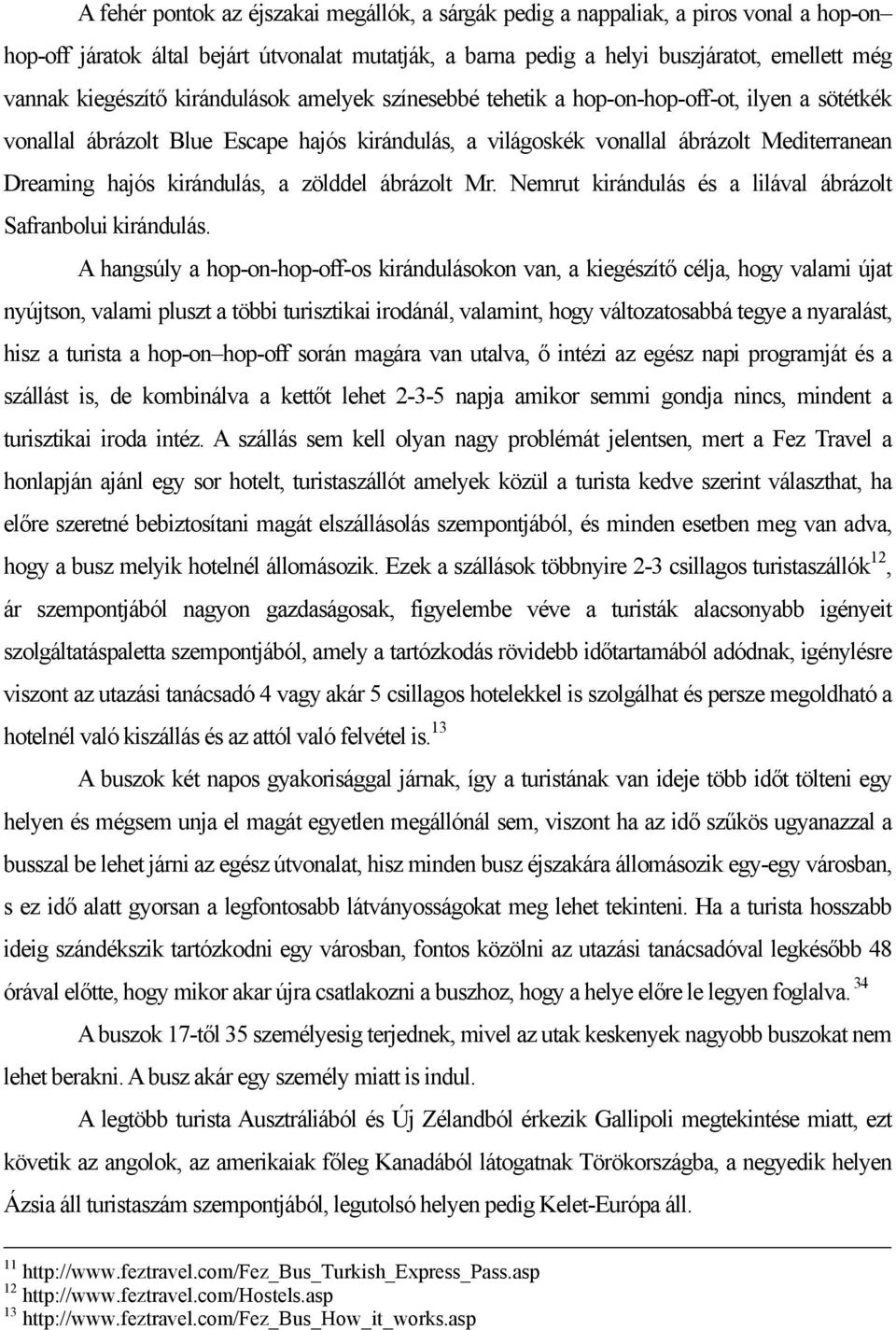 kirándulás, a zölddel ábrázolt Mr. Nemrut kirándulás és a lilával ábrázolt Safranbolui kirándulás.