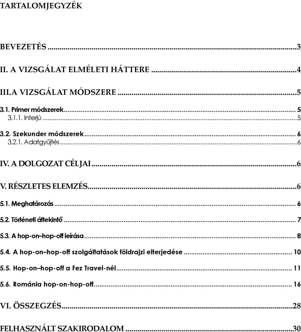 2. Történeti áttekintő... 7 5.3. A hop-on hop-off leírása... 8 5.4. A hop-on hop-off szolgáltatások földrajzi elterjedése... 10 5.