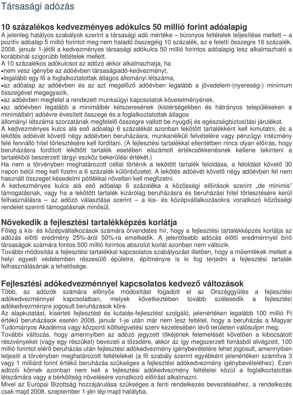 január 1-jétl a kedvezményes társasági adókulcs 50 millió forintos adóalapig lesz alkalmazható a korábbinál szigorúbb feltételek mellett.