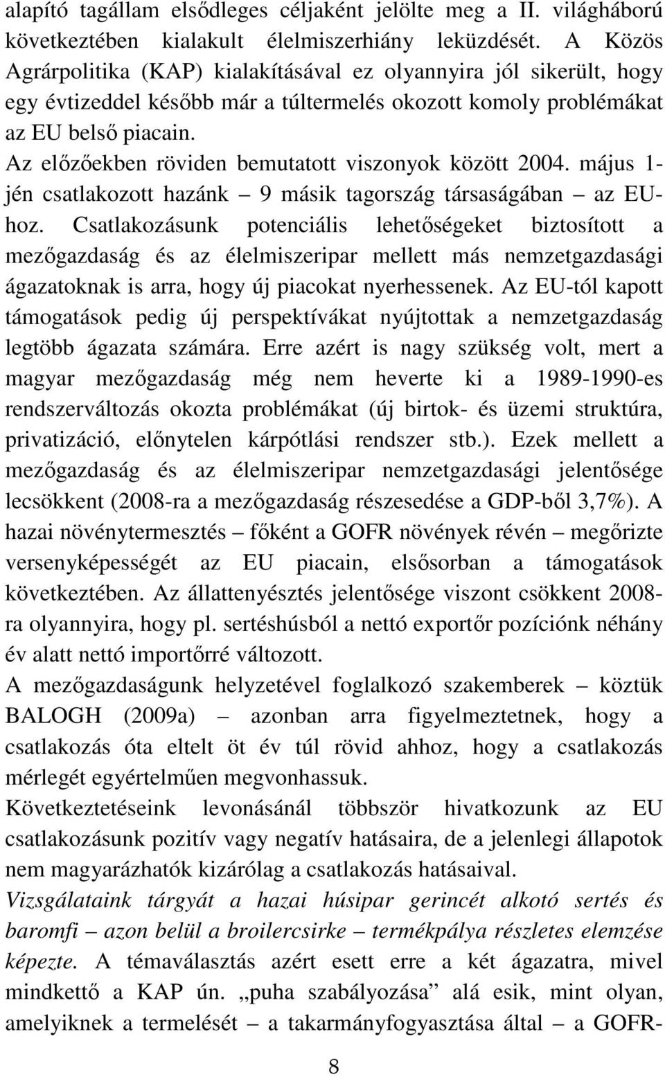 Az elızıekben röviden bemutatott viszonyok között 2004. május 1- jén csatlakozott hazánk 9 másik tagország társaságában az EUhoz.