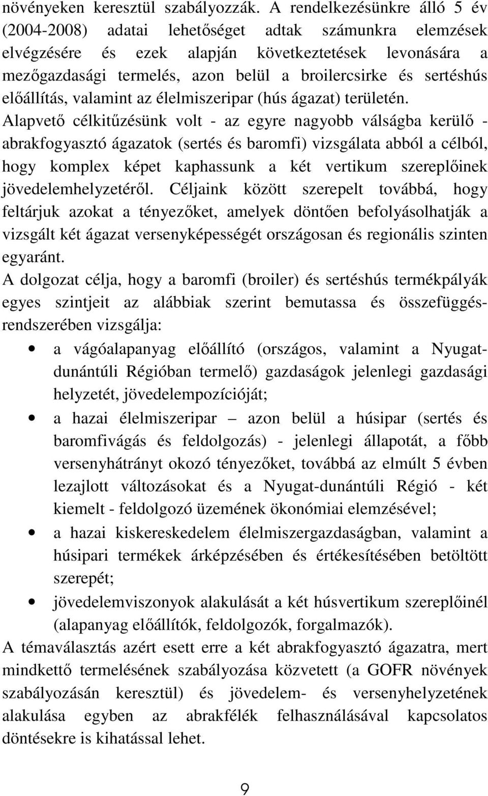 sertéshús elıállítás, valamint az élelmiszeripar (hús ágazat) területén.