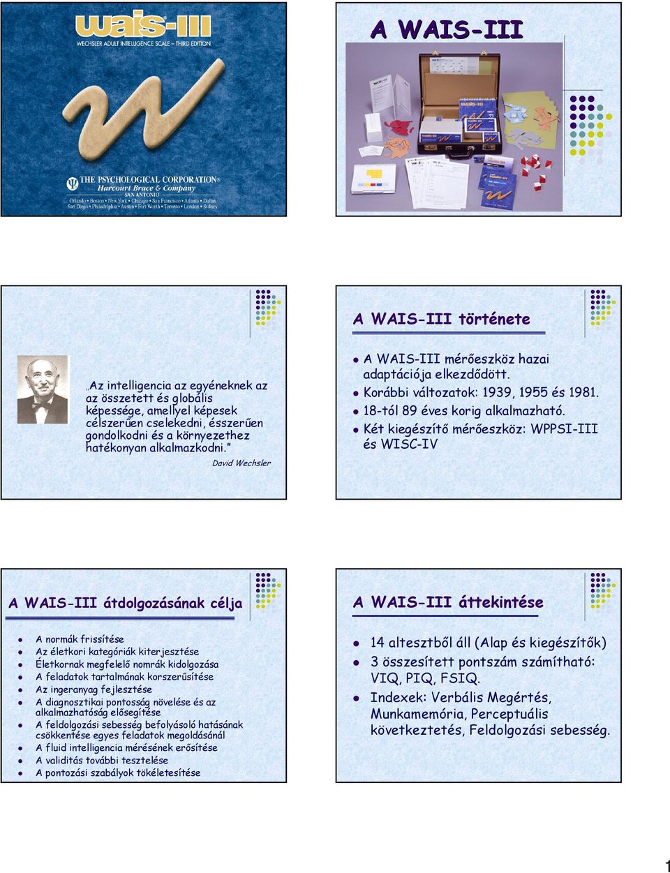 Két kiegészítő mérőeszköz: WPPSI-III és WISC-IV A WAIS-III átdolgozásának célja A WAIS-III áttekintése A normák frissítése Az életkori kategóriák kiterjesztése Életkornak megfelelő nomrák kidolgozása