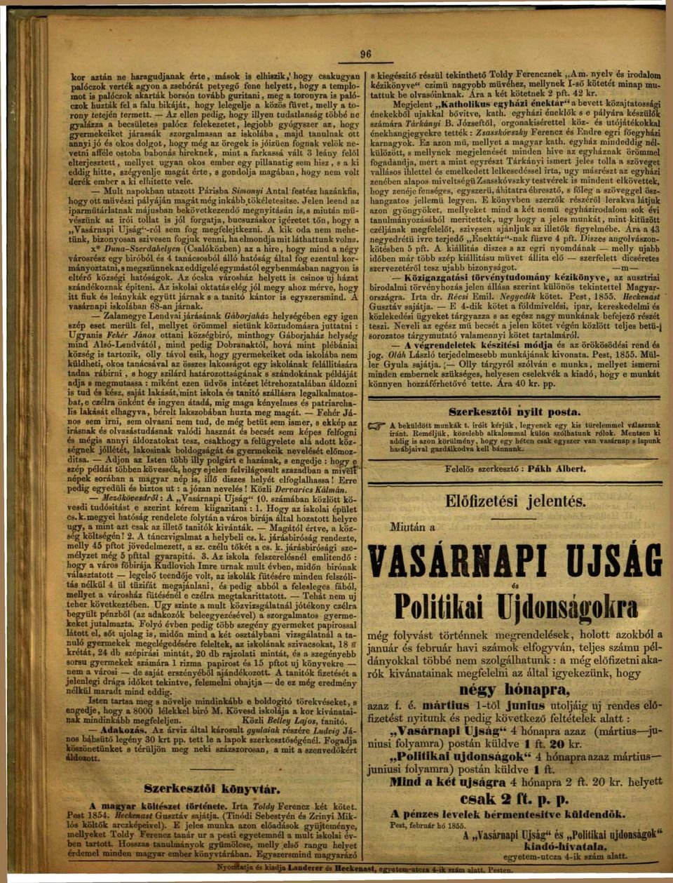 Az ellen pedig, hogy illyen tudatlanság többé ne gyalázza a becsületes palócz felekezetet, legjobb gyógyszer az, hogy gyermekeiket járassák szorgalmasan az iskolába, majd tanulnak ott annyi jó és