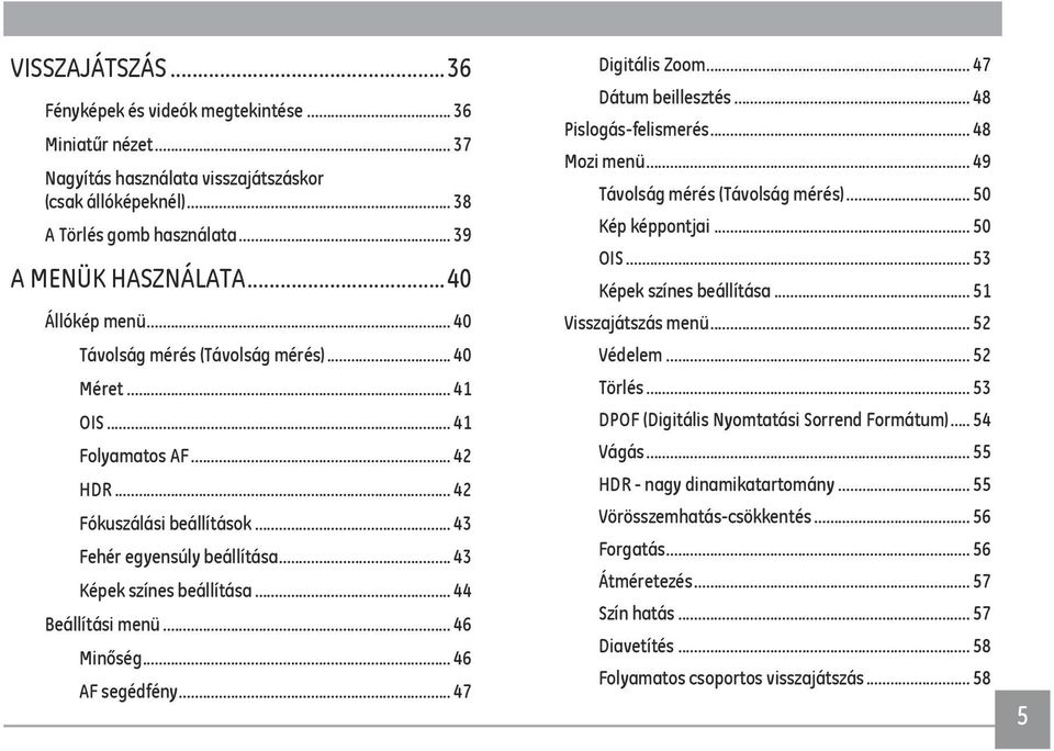 .. 44 Beállítási menü... 46 Minőség... 46 AF segédfény... 47 Digitális Zoom... 47 Dátum beillesztés... 48 Pislogás-felismerés... 48 Mozi menü... 49 Távolság mérés (Távolság mérés)... 50 Kép képpontjai.
