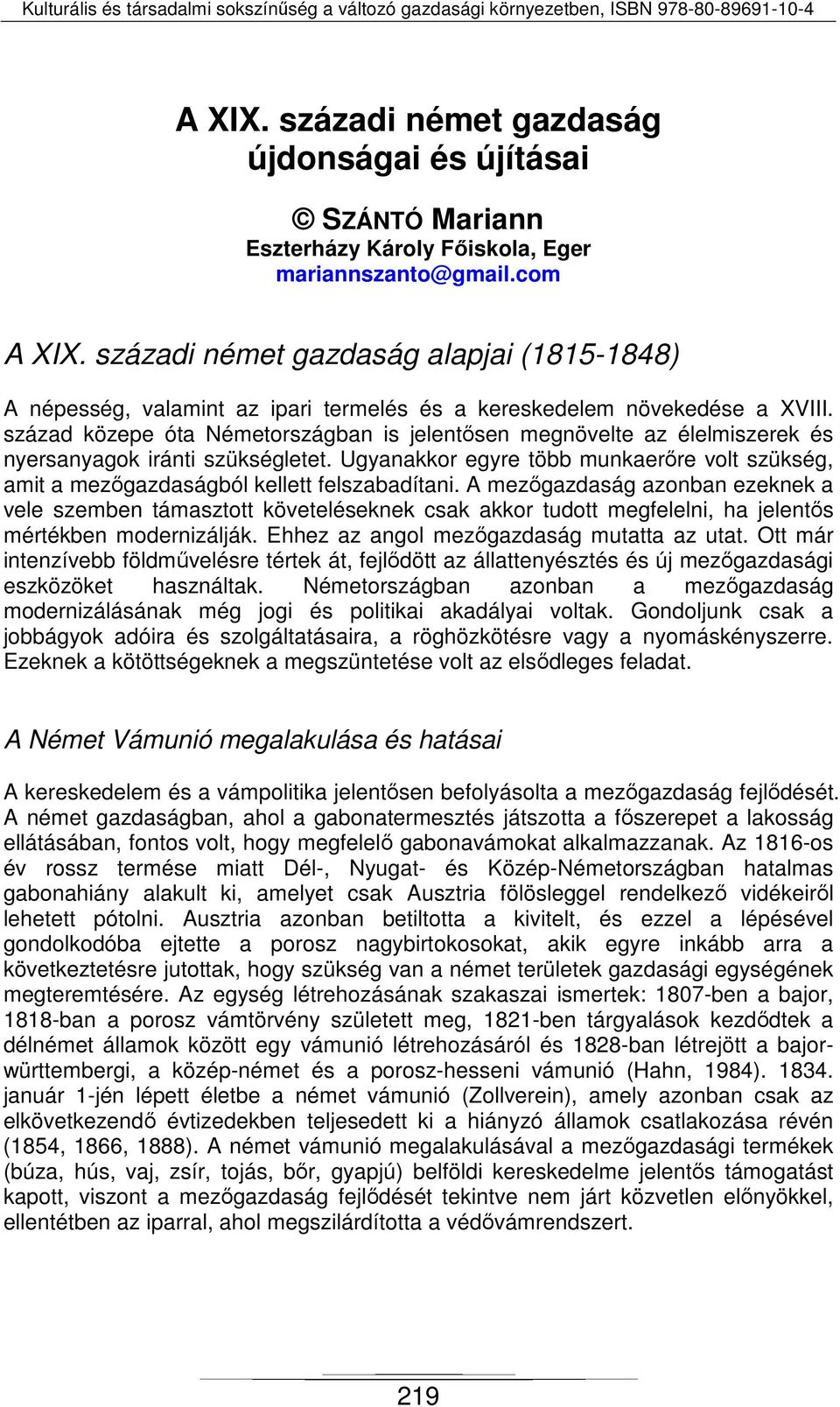 század közepe óta Németországban is jelentősen megnövelte az élelmiszerek és nyersanyagok iránti szükségletet.