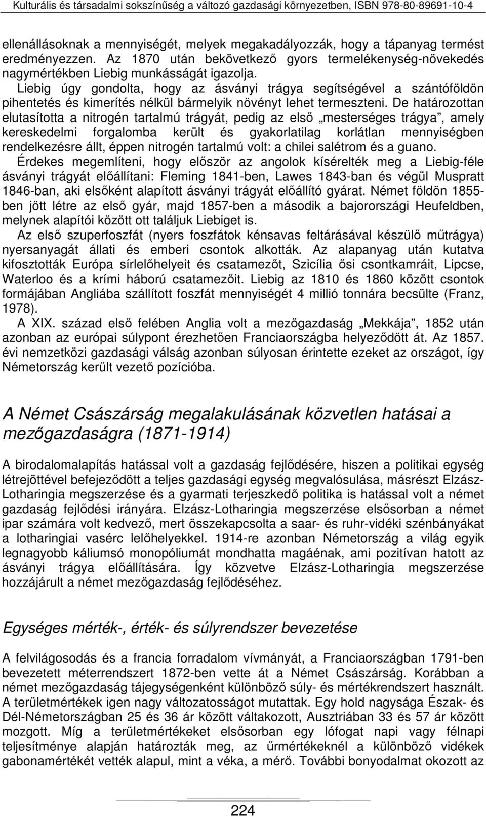 De határozottan elutasította a nitrogén tartalmú trágyát, pedig az első mesterséges trágya, amely kereskedelmi forgalomba került és gyakorlatilag korlátlan mennyiségben rendelkezésre állt, éppen