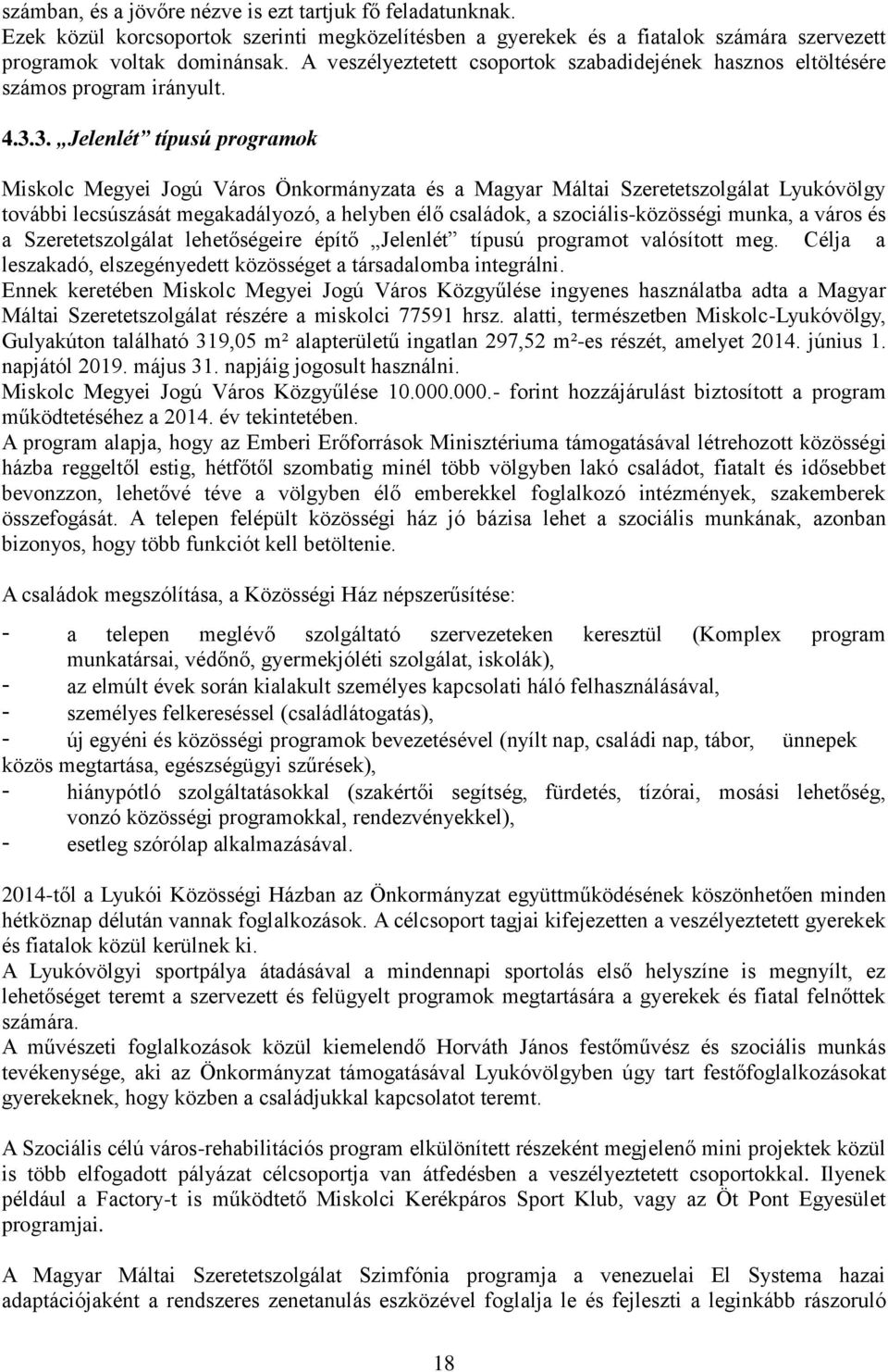 3. Jelenlét típusú programok Miskolc Megyei Jogú Város Önkormányzata és a Magyar Máltai Szeretetszolgálat Lyukóvölgy további lecsúszását megakadályozó, a helyben élő családok, a szociális-közösségi