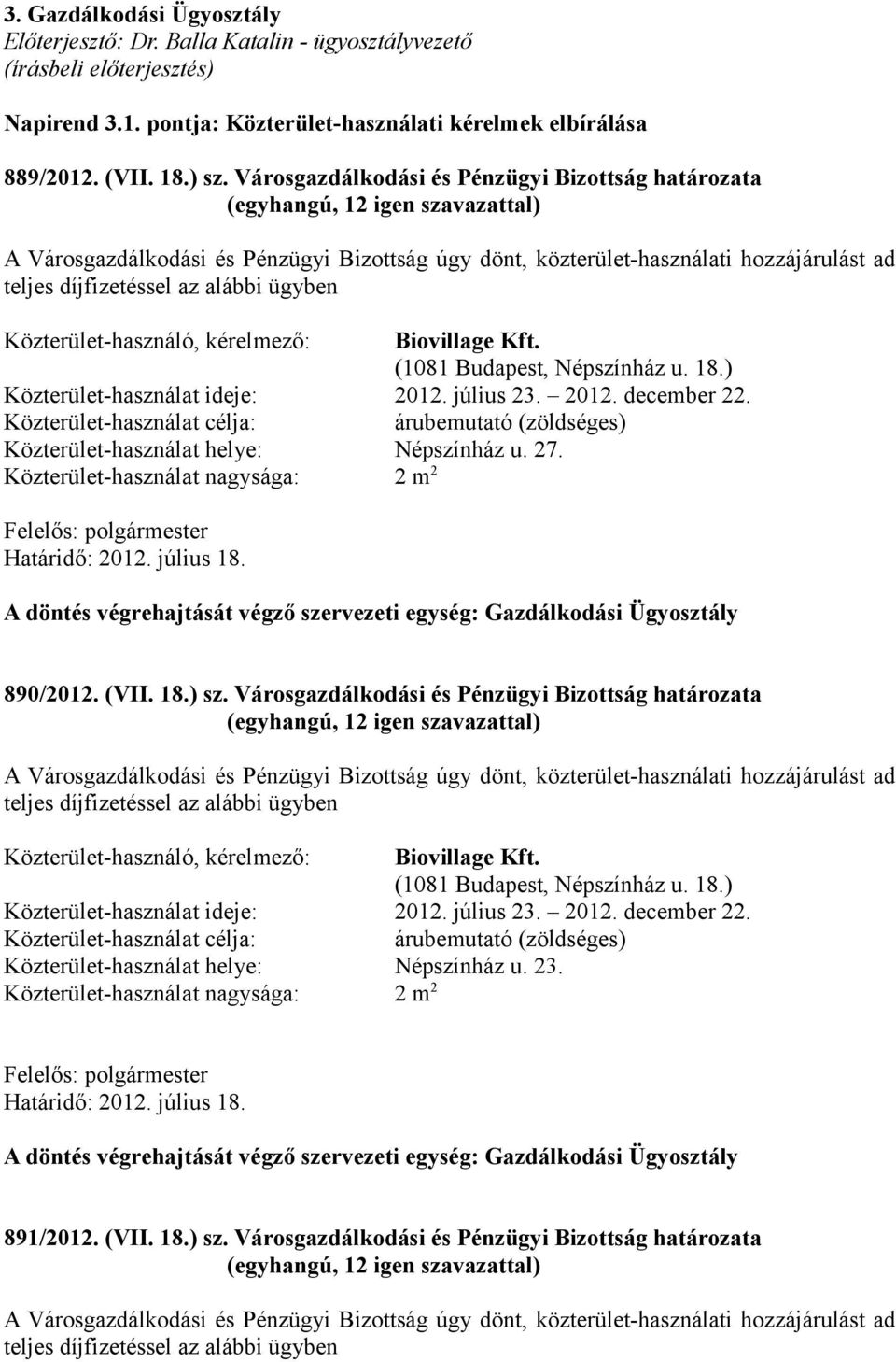Közterület-használó, kérelmező: Biovillage Kft. (1081 Budapest, Népszínház u. 18.) Közterület-használat ideje: 2012. július 23. 2012. december 22.