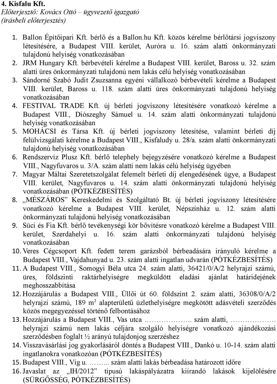bérbevételi kérelme a Budapest VIII. kerület, Baross u. 32. szám alatti üres önkormányzati tulajdonú nem lakás célú helyiség vonatkozásában 3.