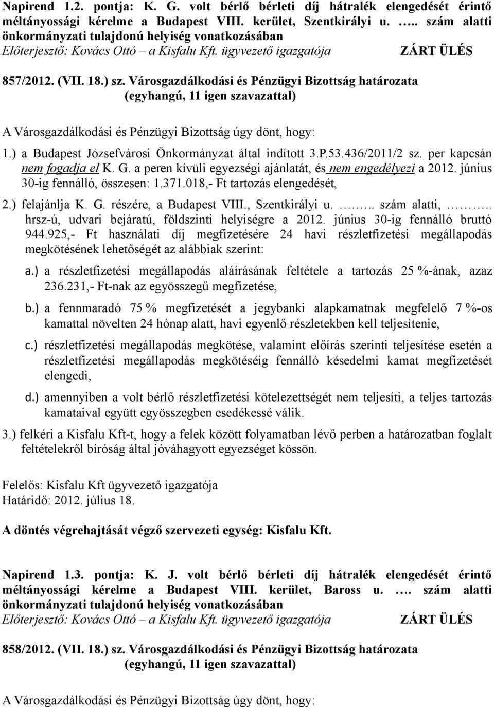 ) a Budapest Józsefvárosi Önkormányzat által indított 3.P.53.436/2011/2 sz. per kapcsán nem fogadja el K. G. a peren kívüli egyezségi ajánlatát, és nem engedélyezi a 2012.